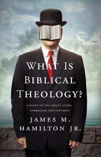 James M. Hamilton Jr/What Is Biblical Theology?@ A Guide to the Bible's Story, Symbolism, and Patt